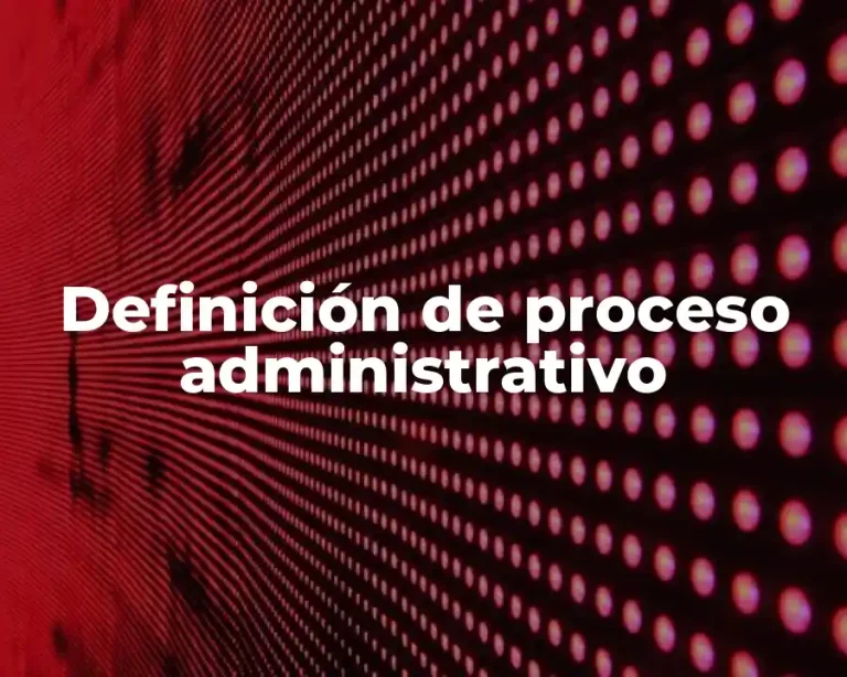 Definición de proceso administrativo