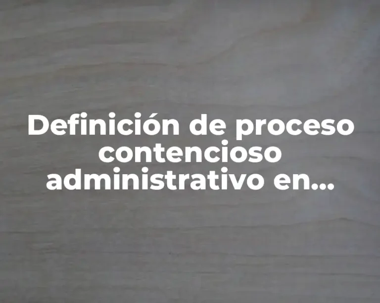 Definición de proceso contencioso administrativo en Colombia