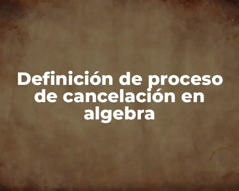 Definición de proceso de cancelación en algebra