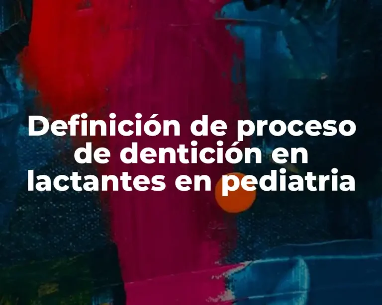 Definición de proceso de dentición en lactantes en pediatria