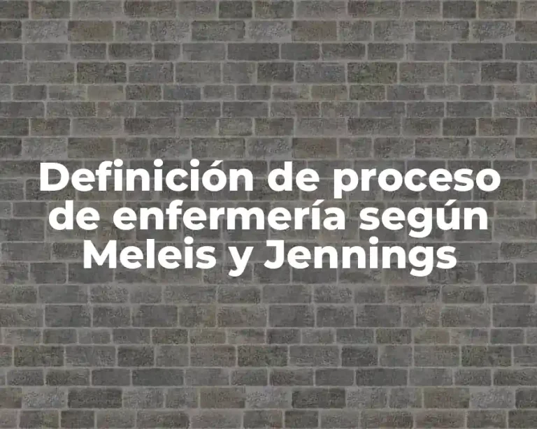 Definición de proceso de enfermería según Meleis y Jennings