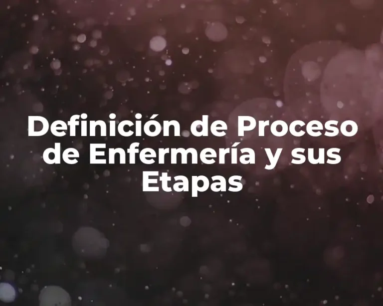 Definición de Proceso de Enfermería y sus Etapas