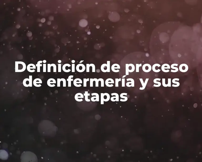 Definición de proceso de enfermería y sus etapas