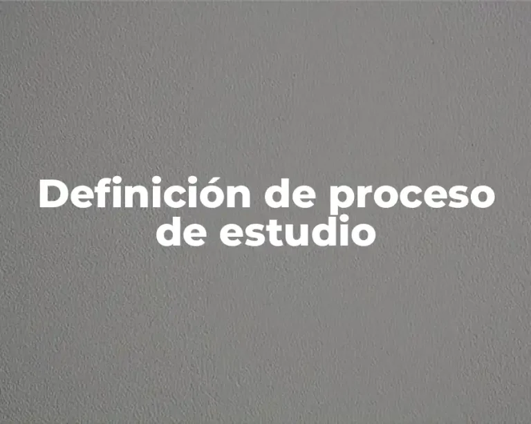 Definición de proceso de estudio