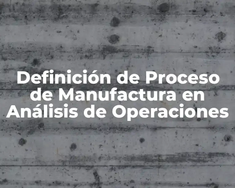 Definición de Proceso de Manufactura en Análisis de Operaciones
