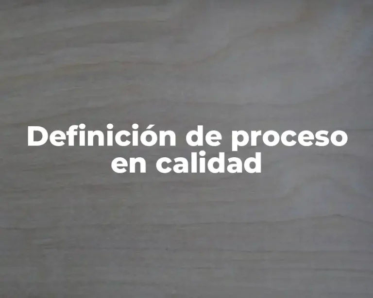 Definición de proceso en calidad