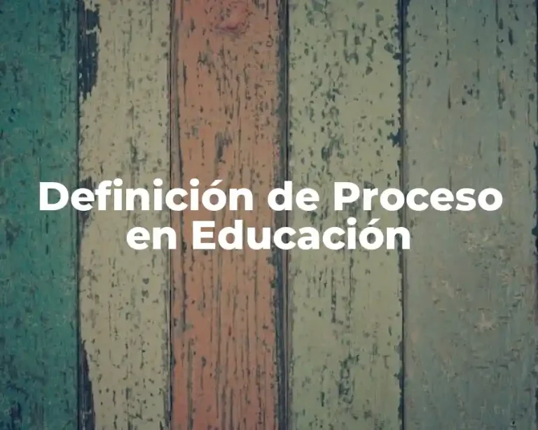 Definición de Proceso en Educación