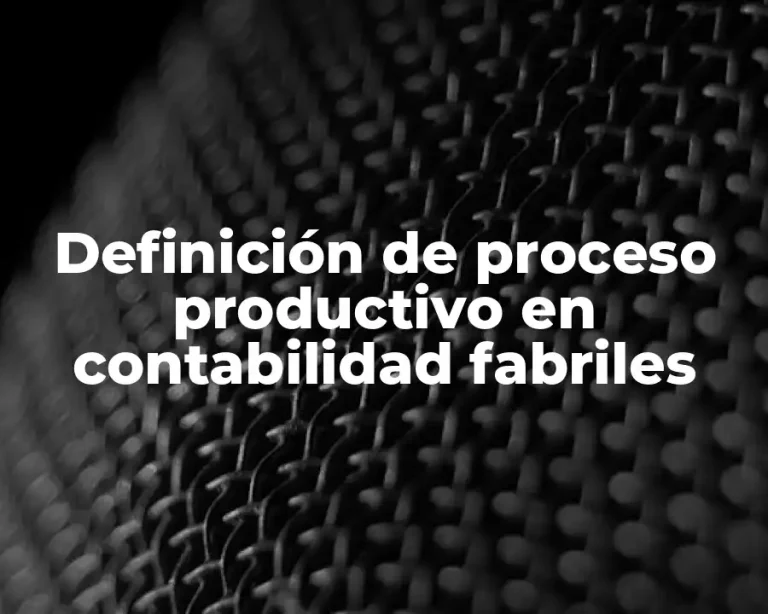 Definición de proceso productivo en contabilidad fabriles