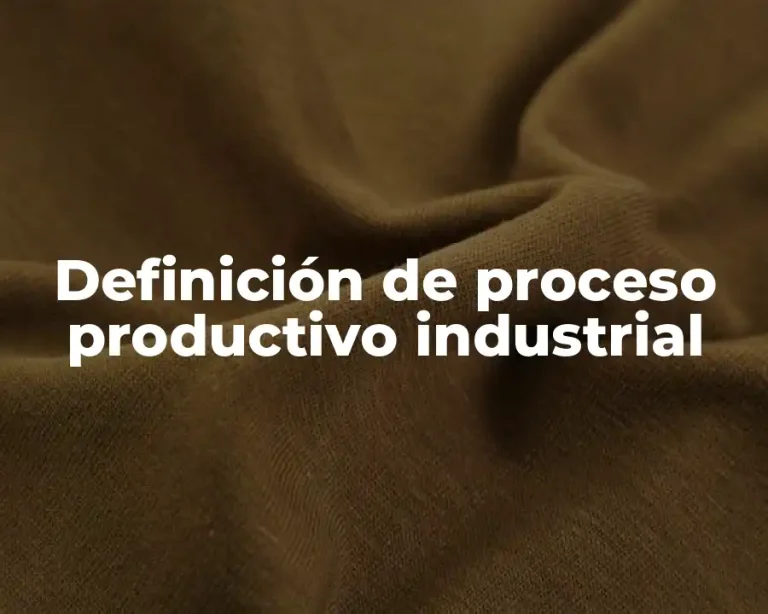 Definición de proceso productivo industrial