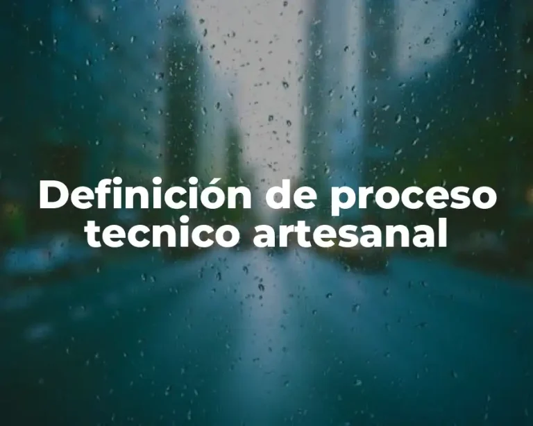 Definición de proceso tecnico artesanal