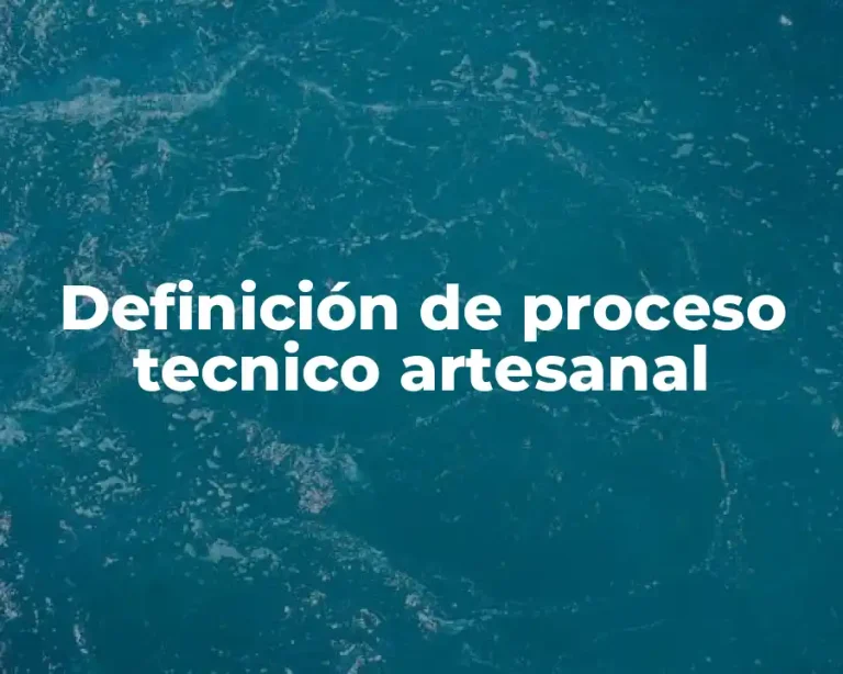 Definición de proceso tecnico artesanal
