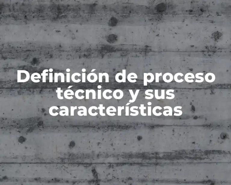 Definición de proceso técnico y sus características