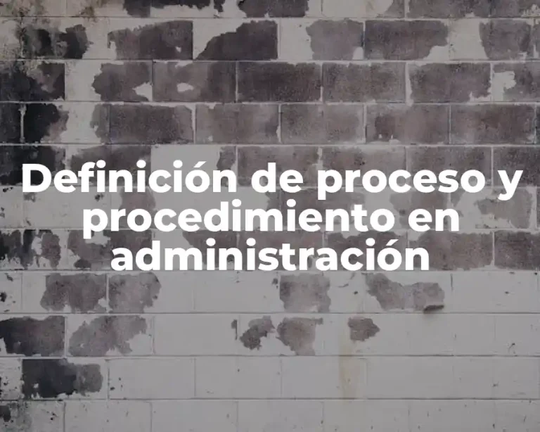 Definición de proceso y procedimiento en administración
