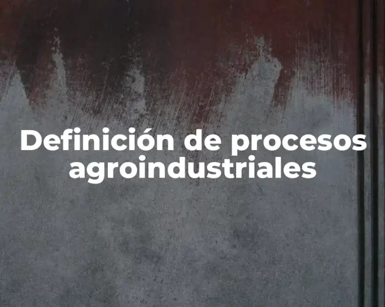 Definición de procesos agroindustriales