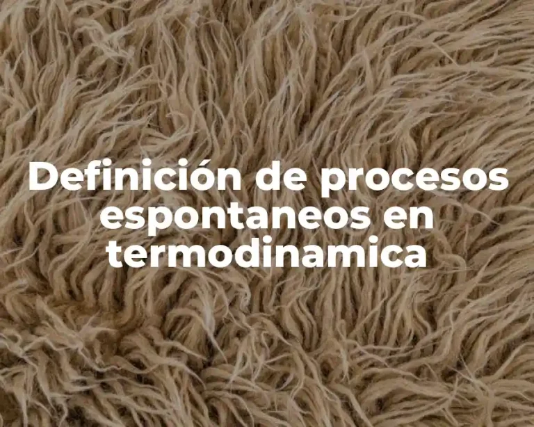 Definición de procesos espontaneos en termodinamica
