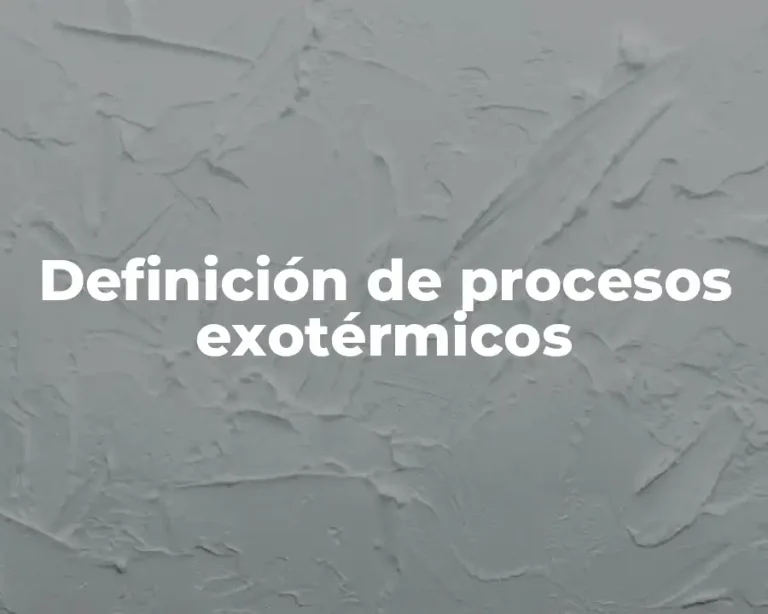 Definición de procesos exotérmicos
