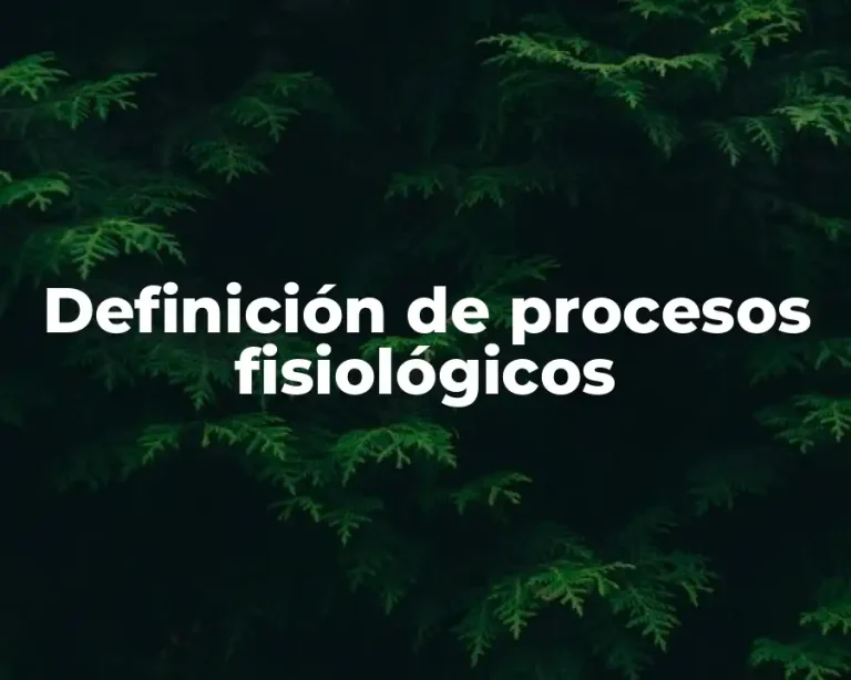 Definición de procesos fisiológicos