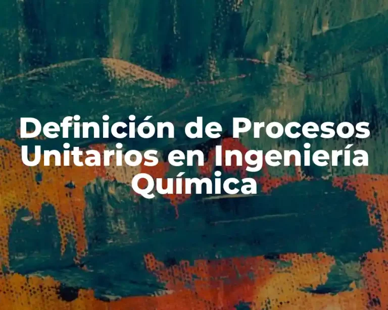 Definición de Procesos Unitarios en Ingeniería Química