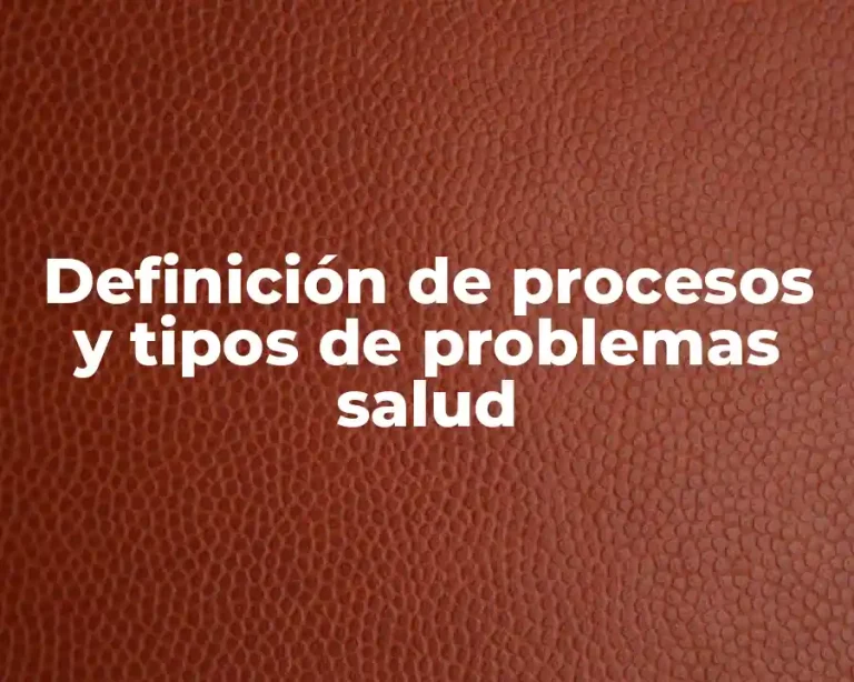 Definición de procesos y tipos de problemas salud