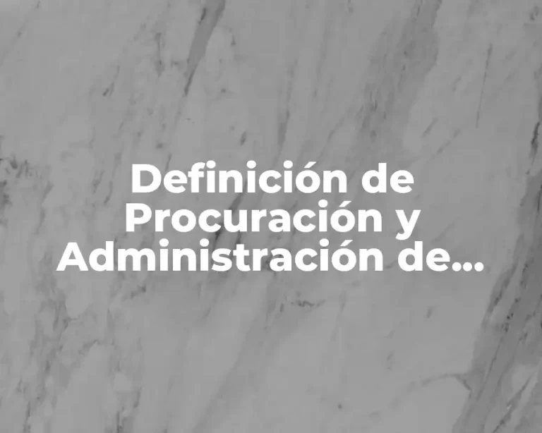 Definición de Procuración y Administración de Justicia