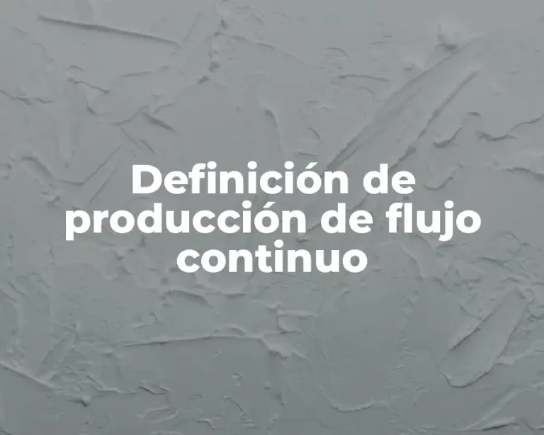 Definición de producción de flujo continuo