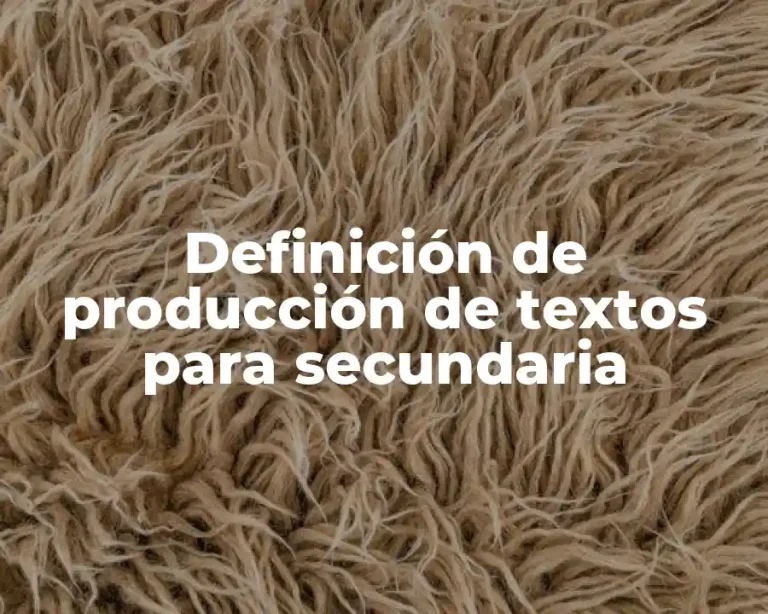 Definición de producción de textos para secundaria