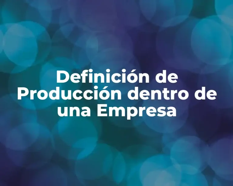 Definición de Producción dentro de una Empresa
