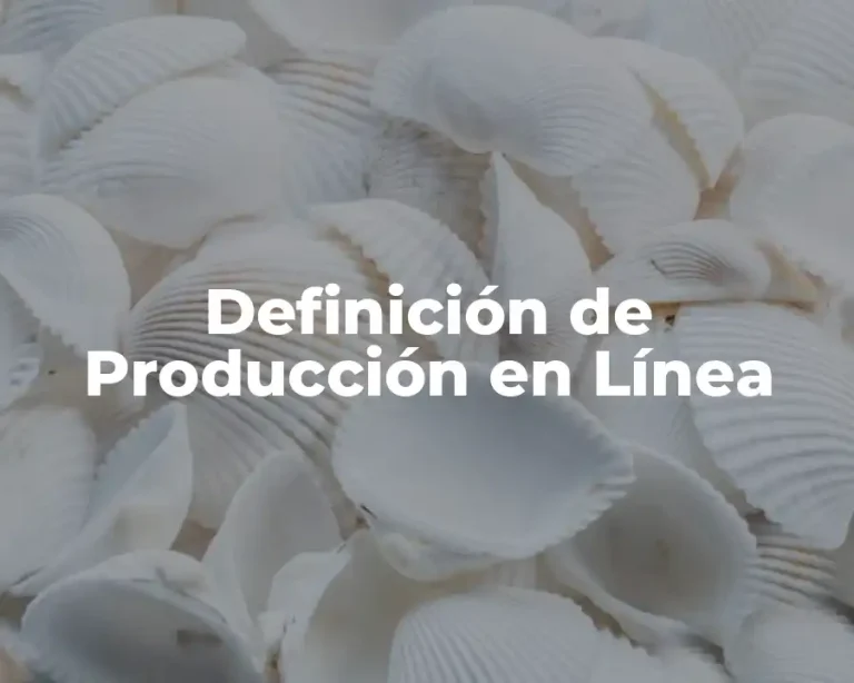 Definición de Producción en Línea