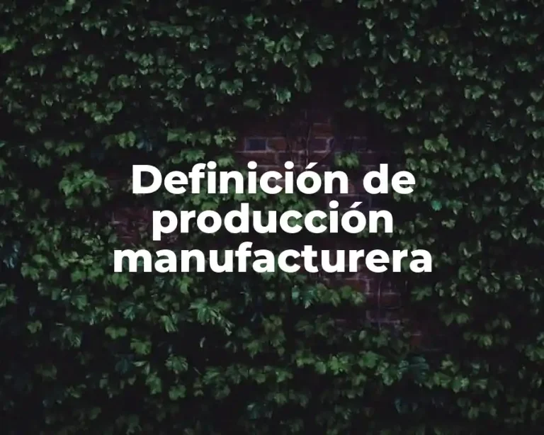 Definición de producción manufacturera