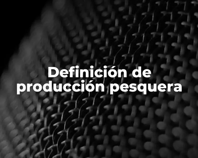 Definición de producción pesquera