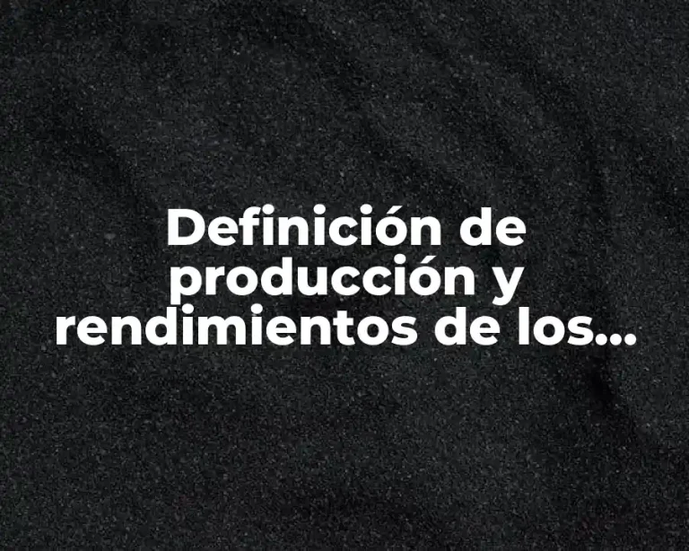 Definición de producción y rendimientos de los cultivos básicos
