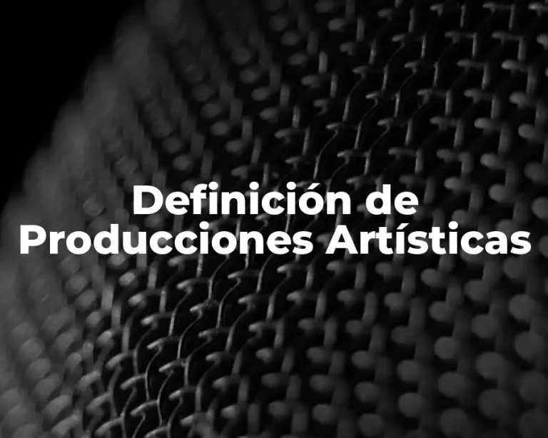 Definición de Producciones Artísticas