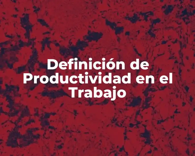 Definición de Productividad en el Trabajo