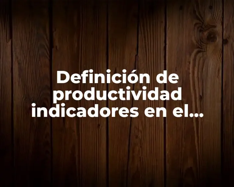 Definición de productividad indicadores en el mantenimiento