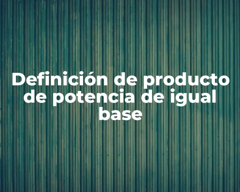 Definición de producto de potencia de igual base