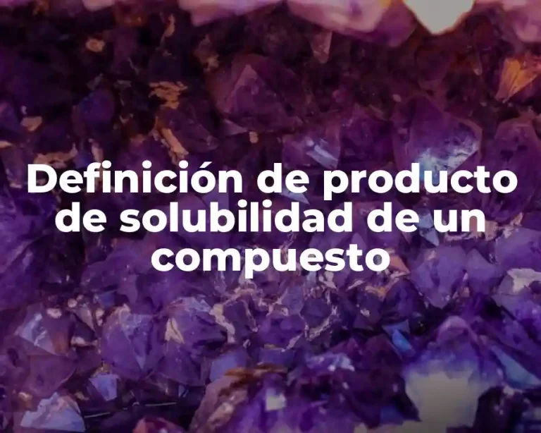 Definición de producto de solubilidad de un compuesto