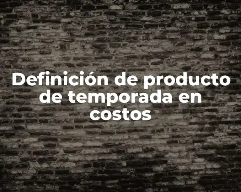 Definición de producto de temporada en costos