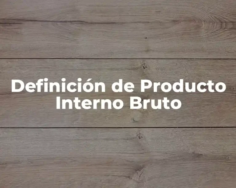 Definición de Producto Interno Bruto