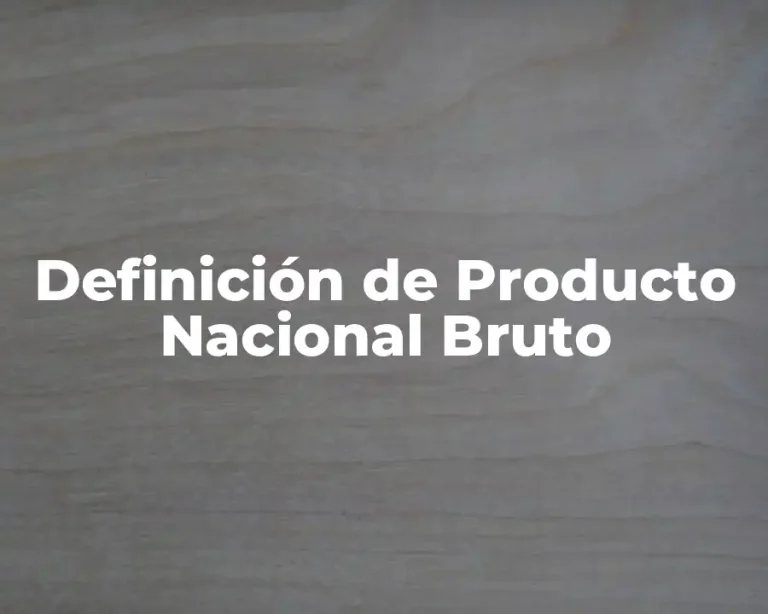 Definición de Producto Nacional Bruto
