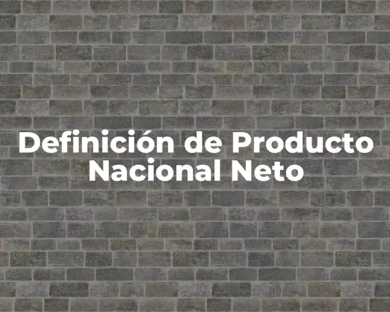 Definición de Producto Nacional Neto