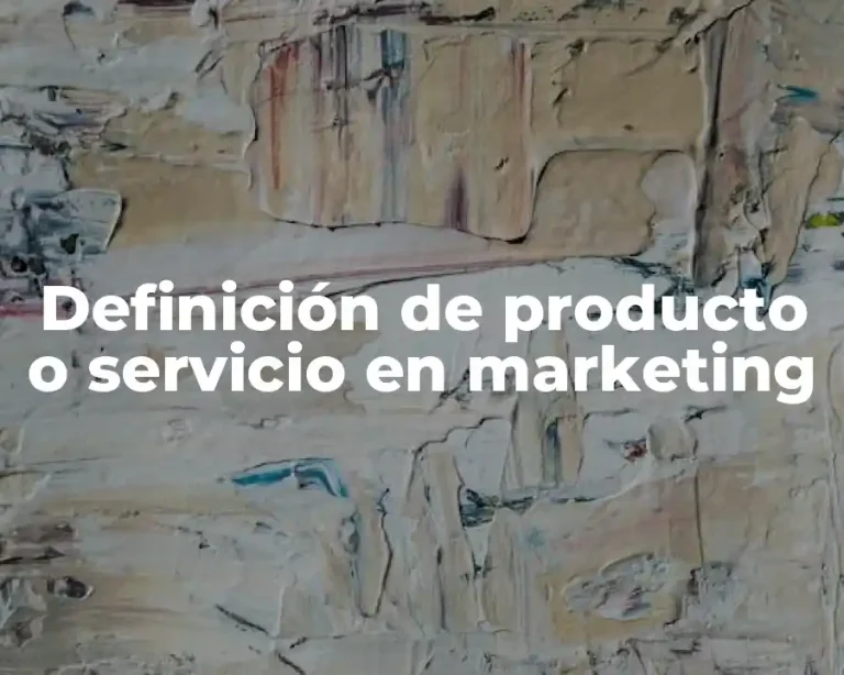 Definición de producto o servicio en marketing