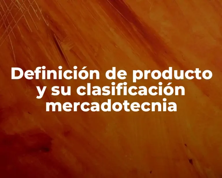 Definición de producto y su clasificación mercadotecnia