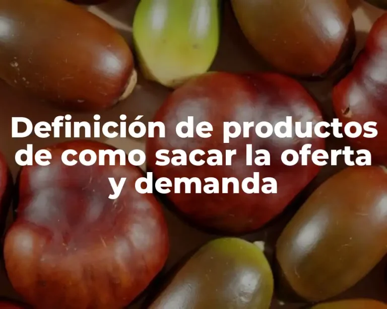 Definición de productos de como sacar la oferta y demanda