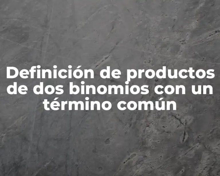 Definición de productos de dos binomios con un término común