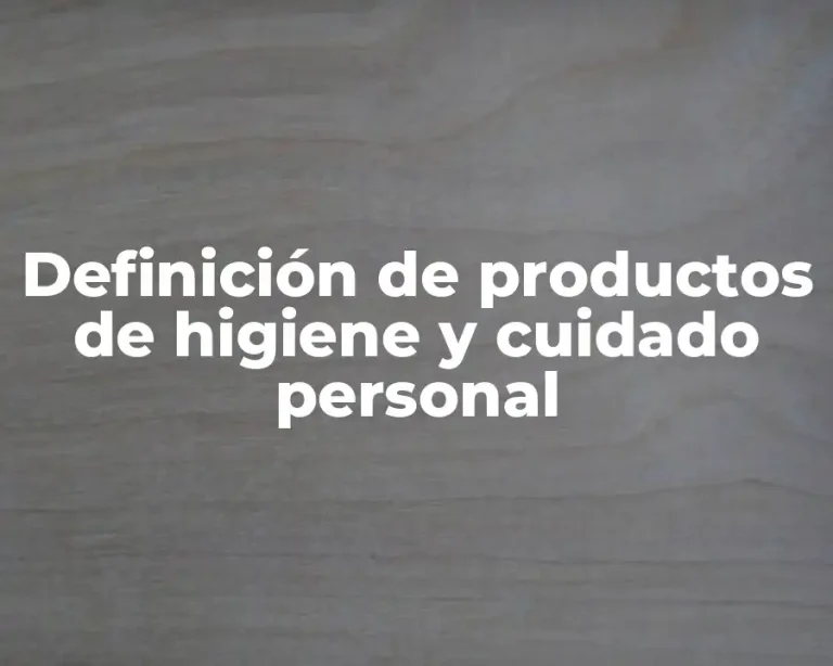 Definición de productos de higiene y cuidado personal
