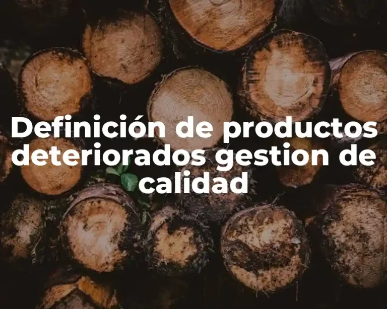 Definición de productos deteriorados gestion de calidad