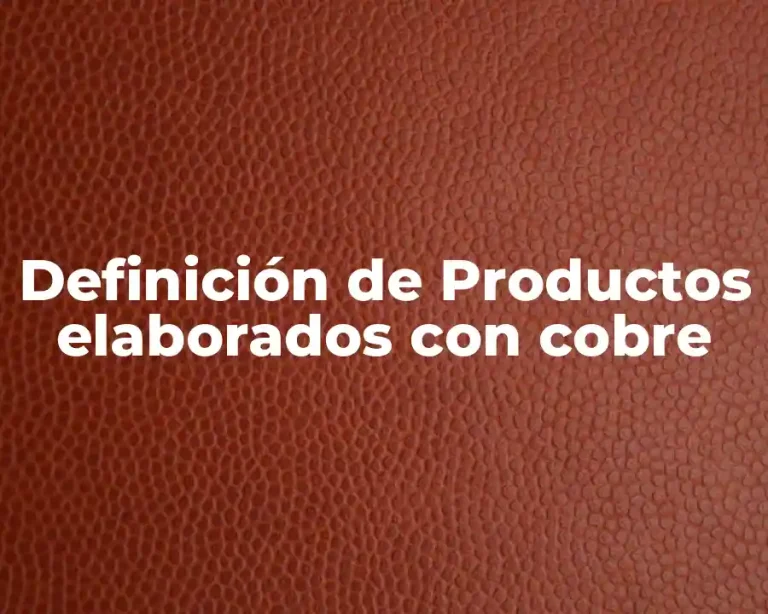 Definición de Productos elaborados con cobre