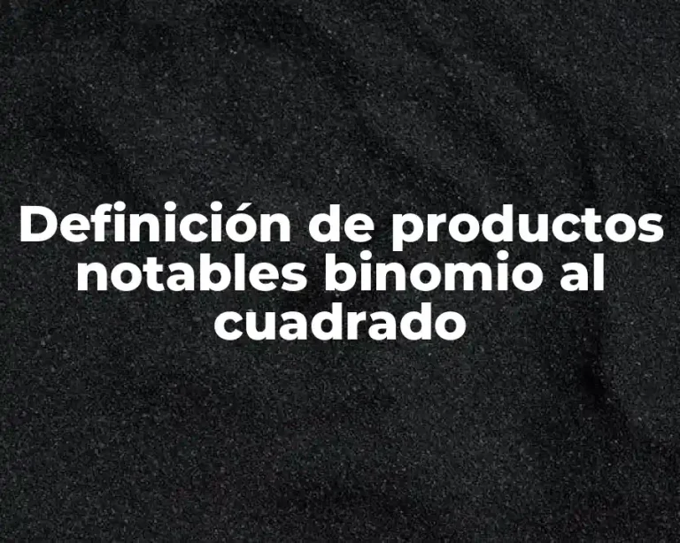 Definición de productos notables binomio al cuadrado