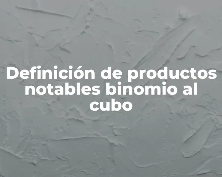 Definición de productos notables binomio al cubo