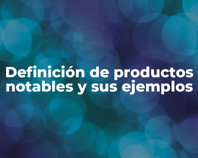 Definición de productos notables y sus ejemplos